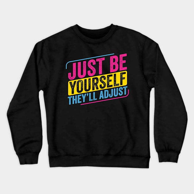 Pansexual BE Yourself They'll Adjust Pan Pride LGBT Crewneck Sweatshirt by Dr_Squirrel